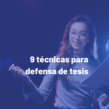 Master Class “9 técnicas para defensa de tesis”.